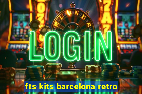 fts kits barcelona retro